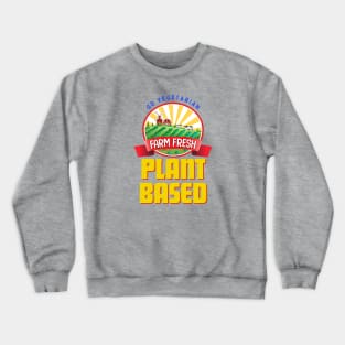 Plant Based Go Vegetarian Farm Fresh Crewneck Sweatshirt